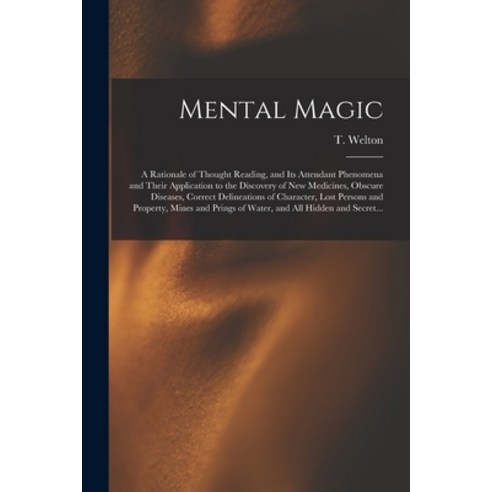 (영문도서) Mental Magic [electronic Resource]: a Rationale of Thought Reading and Its Attendant Phenome... Paperback, Legare Street Press, English, 9781014518316