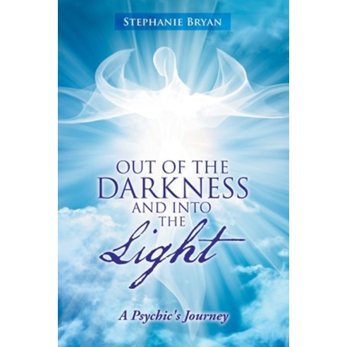 Out of the Darkness and into the Light: A Psychic''s Journey Paperback, Balboa Press, English, 9781982254650