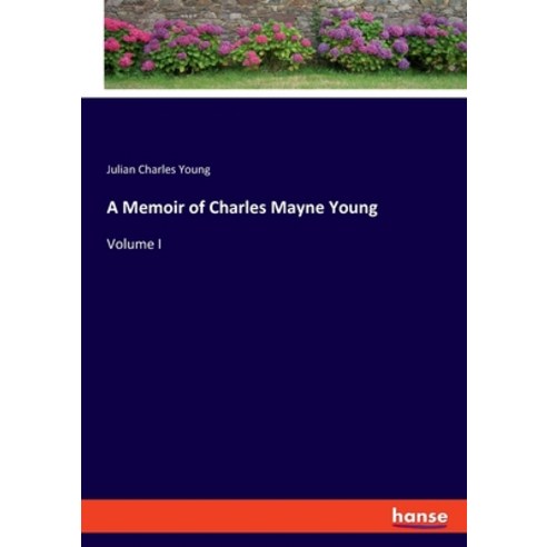 (영문도서) A Memoir of Charles Mayne Young: Volume I Paperback, Hansebooks, English, 9783348093354