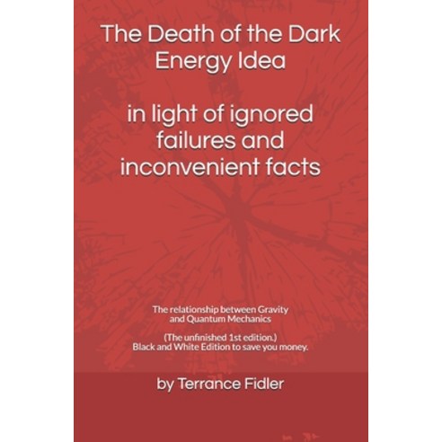 The Death of the Dark Energy Idea in light of ignored failures and inconvenient facts: The relations... Paperback, Independently Published, English, 9798587439641