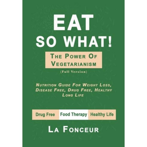 Eat So What! The Power of Vegetarianism Hardcover, Blurb, English, 9781034420712