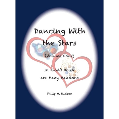 (영문도서) Dancing With the Stars: Volume Four - In God''s House are Many Mansions Hardcover, Philip M Hudson, English, 9781957077208