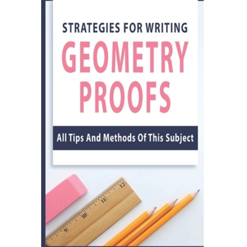 (영문도서) Strategies For Writing Geometry Proofs: All Tips And Methods Of ...