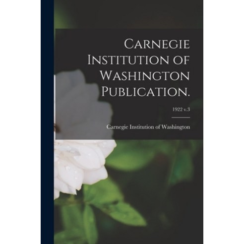 (영문도서) Carnegie Institution of Washington Publication.; 1922 v.3 Paperback, Legare Street Press, English, 9781015329492
