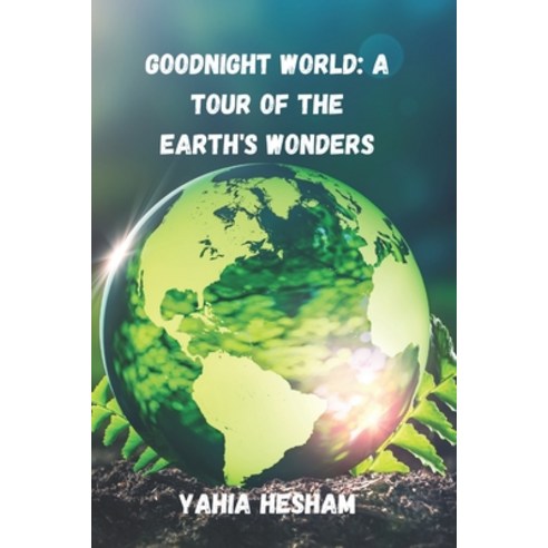 (영문도서) Goodnight World: A Tour of the Earth''s Wonders: A Journey of Connection and Conservation Paperback, Independently Published, English, 9798399204611