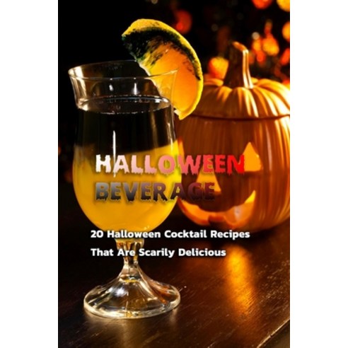Halloween Beverage: 20 Halloween Cocktail Recipes That Are Scarily Delicious: Taste of Terror Paperback, Independently Published, English, 9798693848962