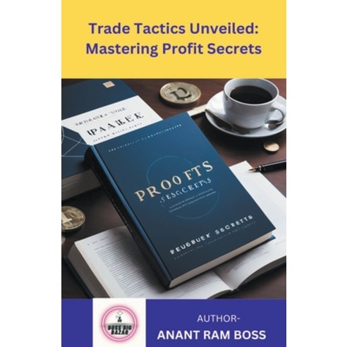 (영문도서) Trade Tactics Unveiled: Mastering Profit Secrets Paperback, Anant RAM, English, 9798224560097