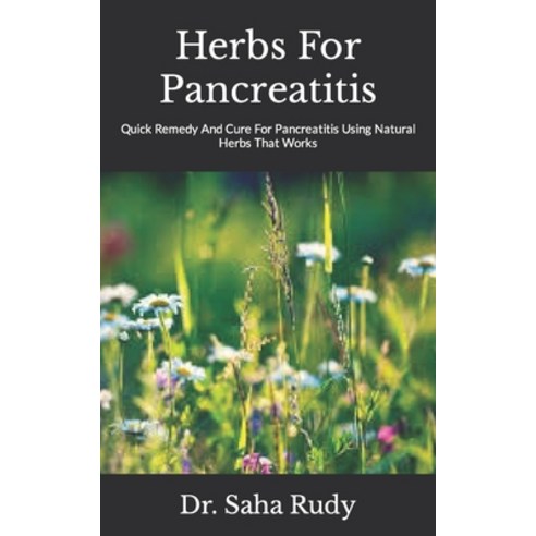 (영문도서) Herbs For Pancreatitis: Quick Remedy And Cure For Pancreatitis Using Natural Herbs That Works Paperback, Independently Published, English, 9798495001343