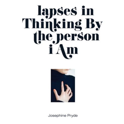 Josephine Pryde: Lapses in Thinking by the Person I Am Hardcover, Sternberg Press