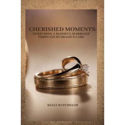 (영문도서) Cherished Moments: Nurturing a Blissful Marriage Through Husband''s Care Paperback, Independently Published, English, 9798873175031