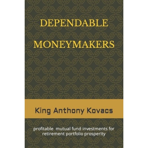 (영문도서) Dependable Moneymakers: investments in profitable mutual funds for retirement prosperity Paperback, Independently Published, English, 9798871256763