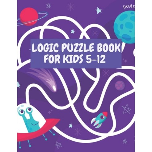 (영문도서) Logic Puzzle Book for Kids 5-12: Maze Puzzle Book for Kids Age 5-12 Years Problem-Solving Ma... Paperback, Independently Published, English, 9798459484366