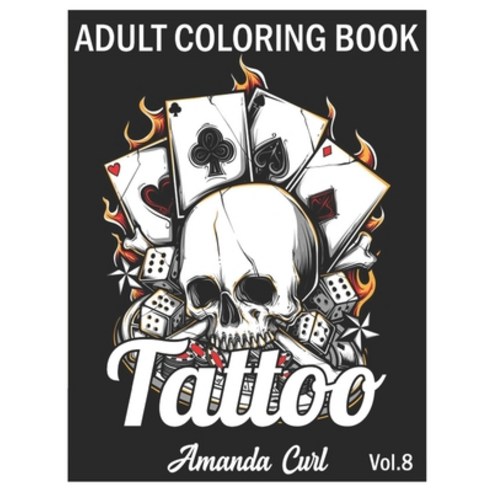 Tattoo Adult Coloring Book: An Adult Coloring Book with Awesome Sexy and Relaxing Tattoo Designs f... Paperback, Independently Published, English, 9798578369872