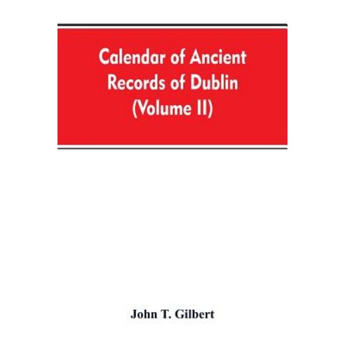 (영문도서) Calendar of ancient records of Dublin in the possession of the municipal corporation of that... Paperback, Alpha Edition, English, 9789353607197