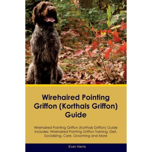 (영문도서) Wirehaired Pointing Griffon (Korthals Griffon) Guide Wirehaired Pointing Griffon Guide Includ... Paperback, Desert Thrust Ltd, English, 9781395862459