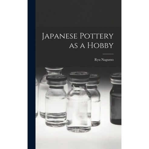 (영문도서) Japanese Pottery as a Hobby Hardcover, Hassell Street Press, English, 9781014231604