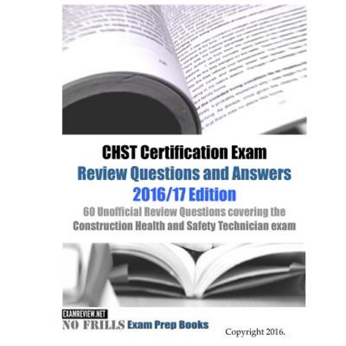 CHST Certification Exam Review Questions and Answers 2016/17 Edition: 60 Unofficial Review Questions... Paperback, Createspace Independent Publishing Platform