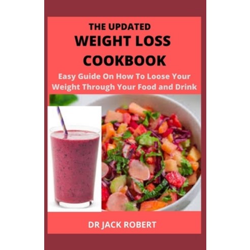 (영문도서) The Updated Weight Loss Cookbook: Easy Guide On How To Loose Your Weight Through Your Food An... Paperback, Independently Published, English, 9798521710201