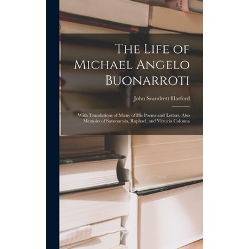 (영문도서) The Life of Michael Angelo Buonarroti: With Translations of Many of His Poems and Letters. Al... Hardcover, Legare Street Press, English, 9781019011478