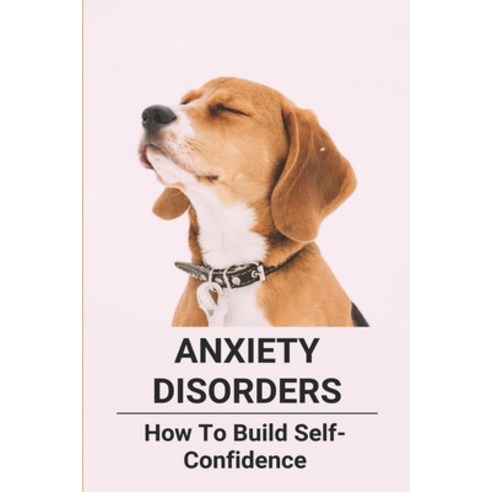 Anxiety Disorders: How To Build Self-Confidence: How To Help A Child Overcome Jealousy Paperback, Independently Published, English, 9798733882239