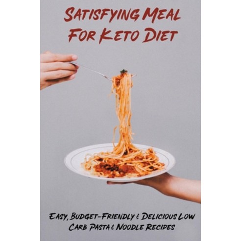 (영문도서) Satisfying Meal For Keto Diet: Easy Budget-Friendly & Delicious Low Carb Pasta & Noodle Reci... Paperback, Independently Published, English, 9798528619798