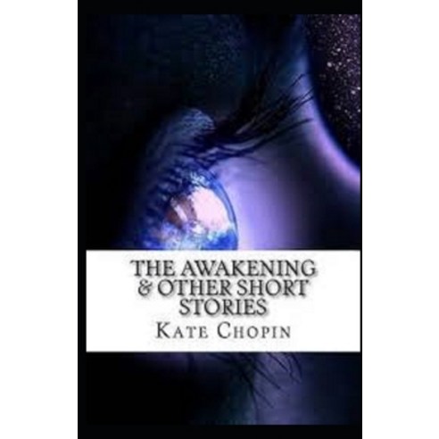 The Awakening & Other Short Stories Illustrated Paperback, Independently Published, English, 9798739271051