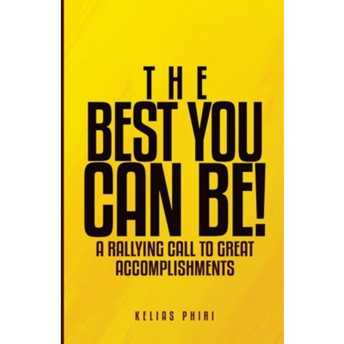 The Best You Can Be!: A Rallying Call to Great Accomplishments Paperback, Book Publishers Association..., English, 9789982707459