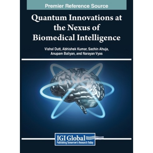 (영문도서) Quantum Innovations at the Nexus of Biomedical Intelligence Hardcover, IGI Global, English, 9798369314791
