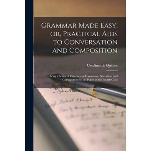 (영문도서) Grammar Made Easy or Practical Aids to Conversation and Composition [microform]: Being a Se... Paperback, Legare Street Press, English, 9781014332554