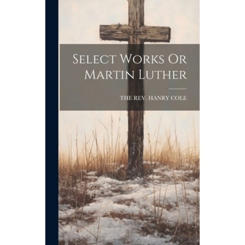 (영문도서) Select Works Or Martin Luther Hardcover, Legare Street Press, English, 9781020971648