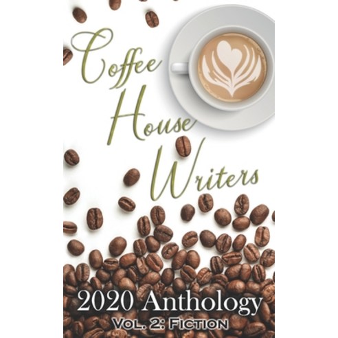 Coffee House Writers 2020 Anthology: Volume 2: Fiction Paperback, Independently Published, English, 9798580208008