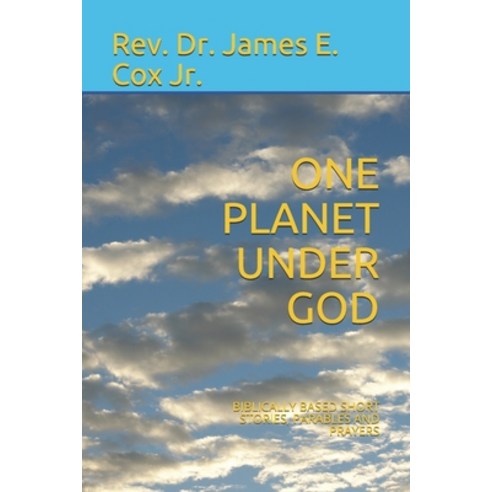 One Planet Under God: Biblically Based Short Stories Parables and Prayers Paperback, Independently Published, English, 9798712240654