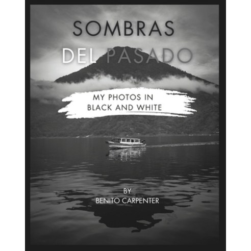 (영문도서) Sombras del Pasado: photos in black & white Paperback, Independently Published, English, 9798325675041