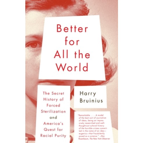 (영문도서) Better for All the World: The Secret History of Forced Sterilization and America''s Quest for ... Paperback, Knopf Publishing Group, English, 9780375713057