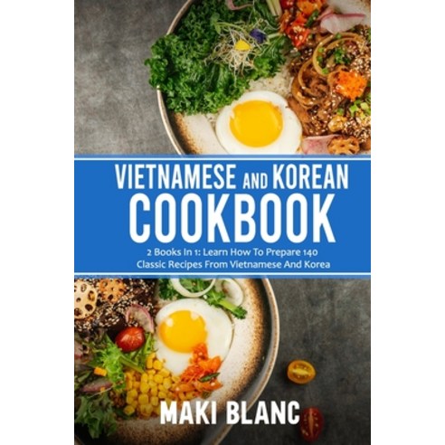 (영문도서) Vietnamese And Korean Cookbook: 2 Books In 1: Learn How To Prepare 140 Classic Recipes From V... Paperback, Independently Published, English, 9798740298665