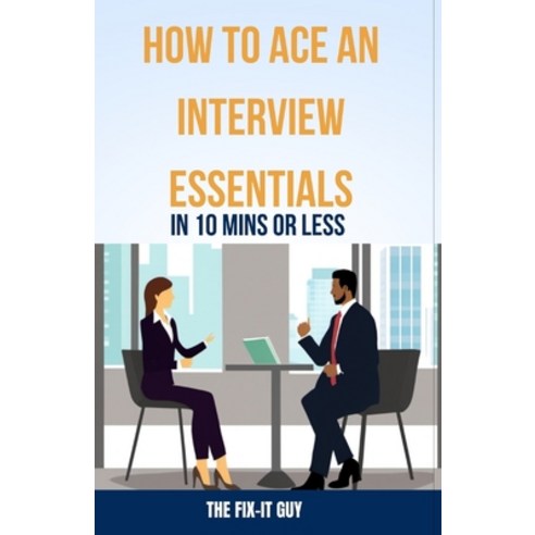 (영문도서) How to Ace an Interview: Essentials in 10 Mins or Less: Crushing Common Questions Body Langu... Paperback, Independently Published, English, 9798873376476