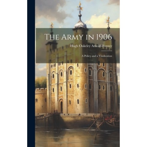 (영문도서) The Army in 1906: A Policy and a Vindication Hardcover, Legare Street Press, English, 9781019799147