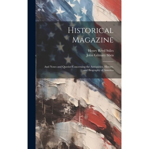 (영문도서) Historical Magazine: And Notes and Queries Concerning the Antiquities History and Biography... Hardcover, Legare Street Press, English, 9781020710766