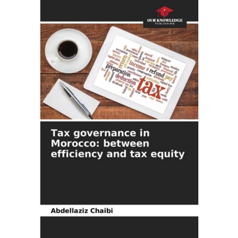 (영문도서) Tax governance in Morocco: between efficiency and tax equity Paperback, Our Knowledge Publishing, English, 9786205989548