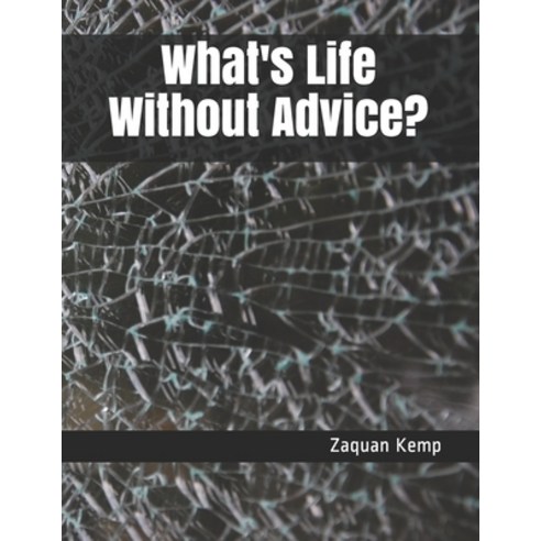 What''s Life Without Advice?: Not a perfect book but we all don''t live perfect lives Paperback, Independently Published