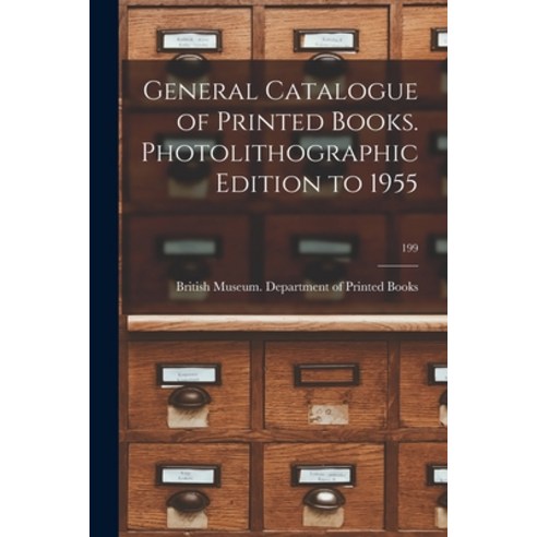 (영문도서) General Catalogue of Printed Books. Photolithographic Edition to 1955; 199 Paperback, Hassell Street Press, English, 9781013508561