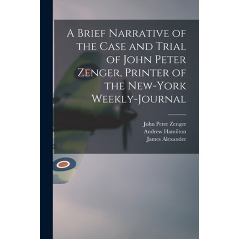 (영문도서) A Brief Narrative of the Case and Trial of John Peter Zenger Printer of the New-York Weekly-... Paperback, Legare Street Press, English, 9781014453495