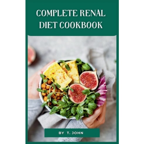 (영문도서) Complete Renal Diet Cookbook: Nourish Your Kidneys with Delectable Low-Sodium Low-Potassium ... Paperback, Independently Published, English, 9798870510316