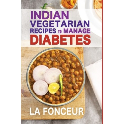(영문도서) Indian Vegetarian Recipes to Manage Diabetes: Delicious Superfoods Based Vegetarian Recipes f... Hardcover, Blurb, English, 9798210693051