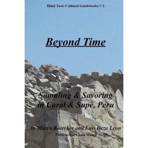 (영문도서) Beyond Time: Sampling & Savoring in Caral & Supe Peru Paperback, Createspace Independent Pub..., English, 9781544987347