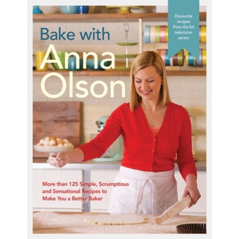 (영문도서) Bake with Anna Olson: More Than 125 Simple Scrumptious and Sensational Recipes to Make You a... Hardcover, Appetite by Random House, English, 9780147530219