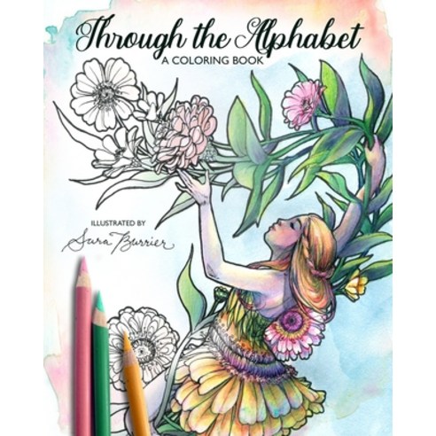 Through the Alphabet: A Coloring Book by Illustrator Sara Burrier Paperback, Independently Published, English, 9798563880818