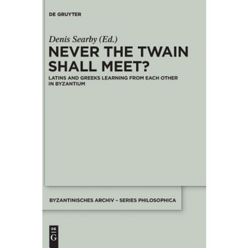 Never the Twain Shall Meet?: Latins and Greeks Learning from Each Other in Byzantium Hardcover, de Gruyter, English, 9783110559583