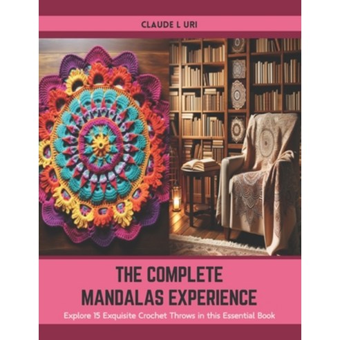(영문도서) The Complete Mandalas Experience: Explore 15 Exquisite Crochet ...