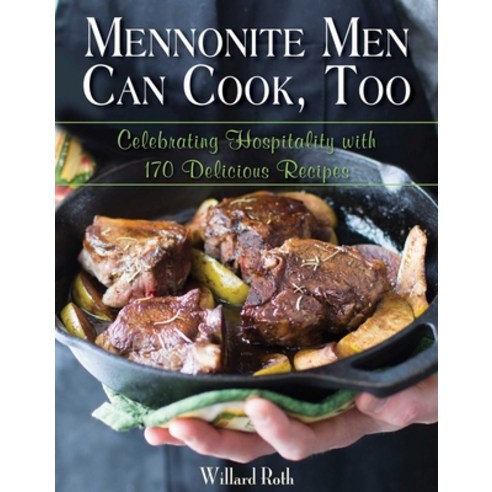 (영문도서) Mennonite Men Can Cook Too: Celebrating Hospitality with 170 Delicious Recipes Hardcover, Good Books, English, 9781680990539